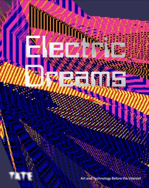Electric Dreams - Art and Technology Before the Internet