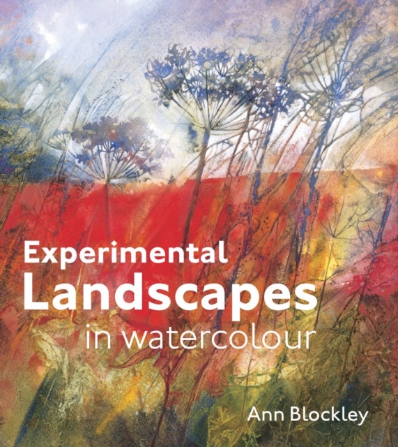 Experimental Landscapes in Watercolour - Creative techniques for painting landscapes and nature