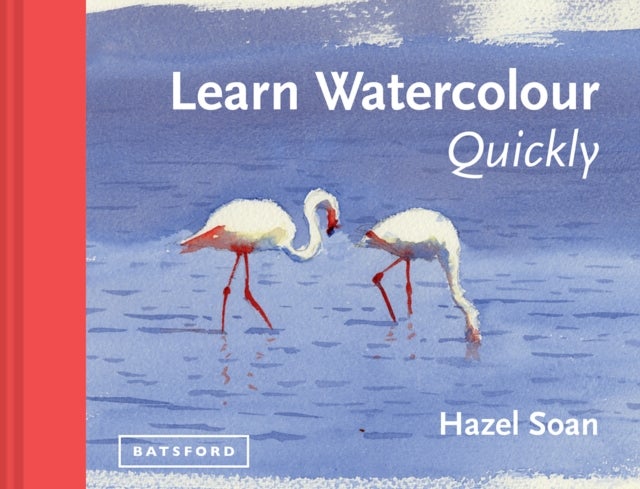 Learn Watercolour Quickly - Techniques and painting secrets for the absolute beginner