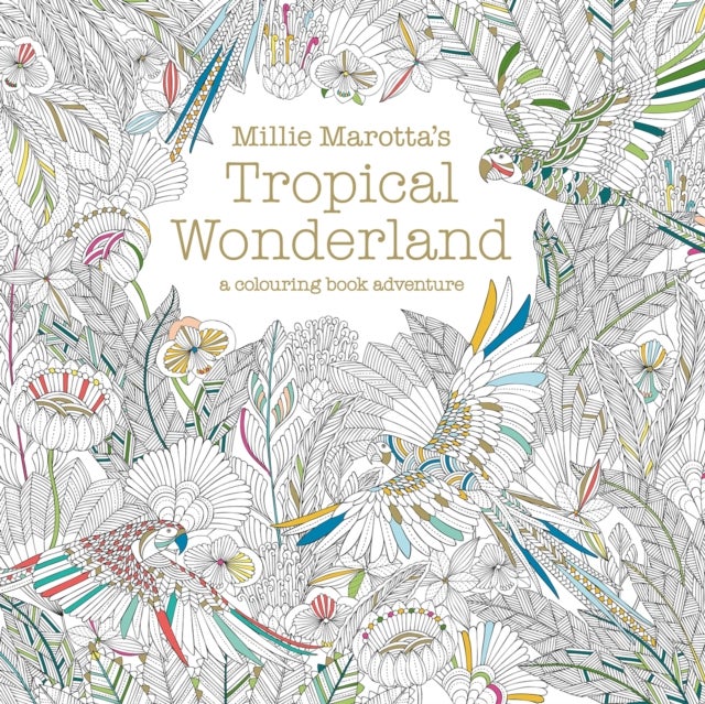 Millie Marotta's Tropical Wonderland - a colouring book adventure