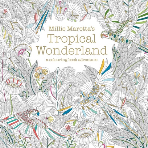 Millie Marotta's Tropical Wonderland - a colouring book adventure