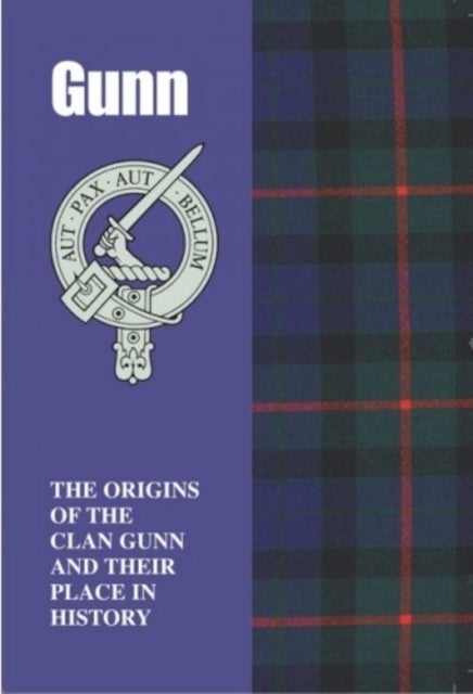 Gunn - The Origins of the Clan Gunn and Their Place in History