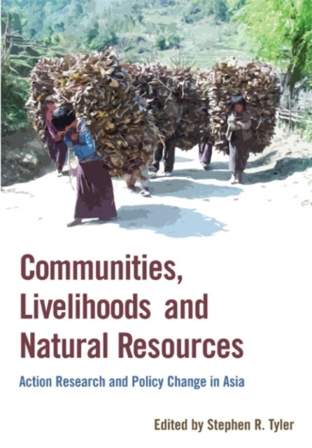 Communities, Livelihoods, and Natural Resources - Action Research and Policy Change in Asia
