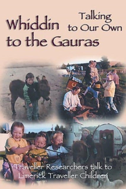 Whiddin to the Gauras / Talking to Our Own - Traveller Researchers Talk to Limerick Traveller Children