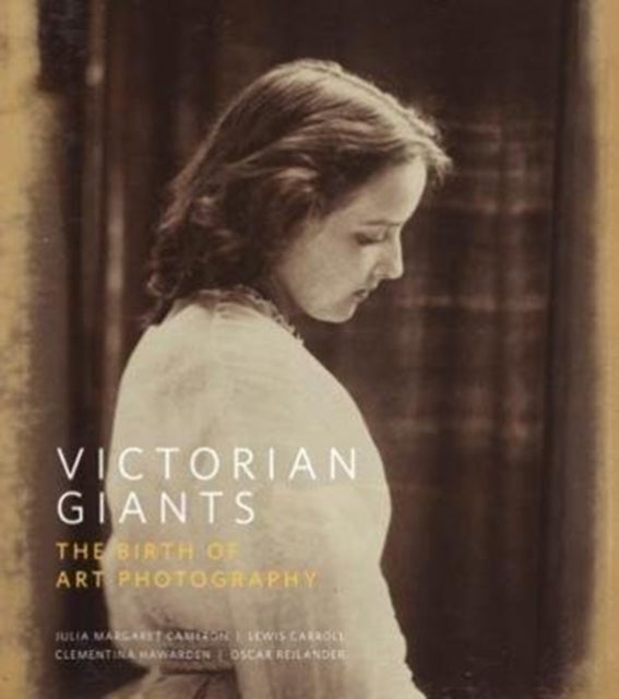 Victorian Giants - The Birth of Art Photography