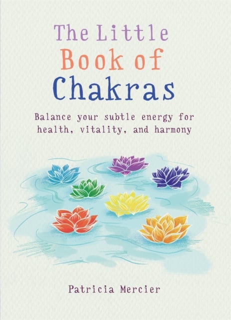 Little Book of Chakras - Balance your subtle energy for health, vitality, and harmony