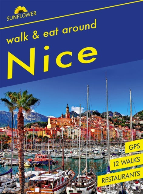Nice Walk & Eat Sunflower Guide - Walks, restaurants and recipes