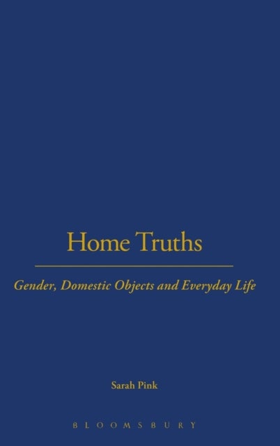 Home Truths - Gender, Domestic Objects and Everyday Life