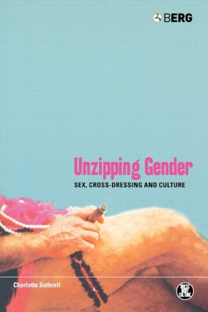 Unzipping Gender - Sex, Cross-Dressing and Culture