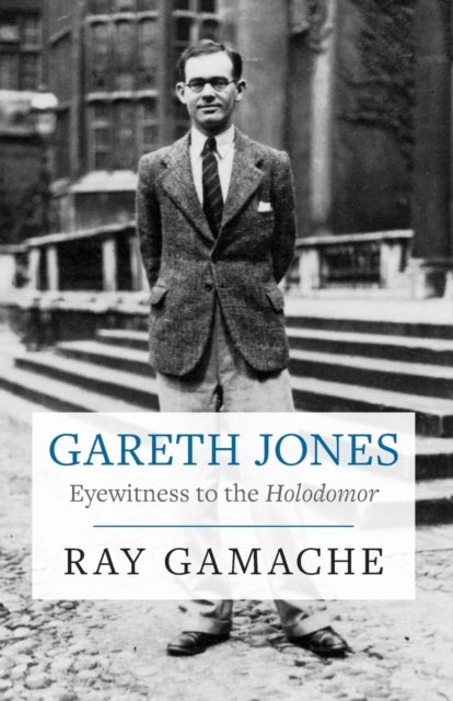 Gareth Jones - Eyewitness to the Holodomor - Eyewitness to the Holodomor