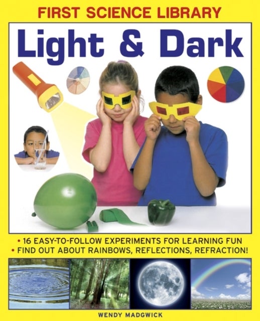 First Science Library: Light & Dark - 16 Easy-to-follow Experiments for Learning Fun. Find out About Rainbows, Reflections, Refraction!