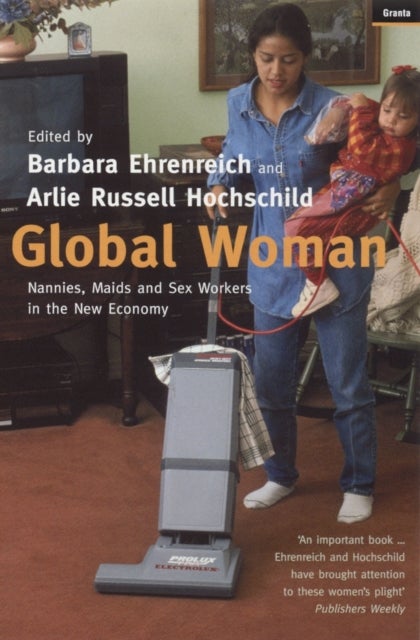 Global Woman - Nannies, Maids and Sex Workers in the New Economy