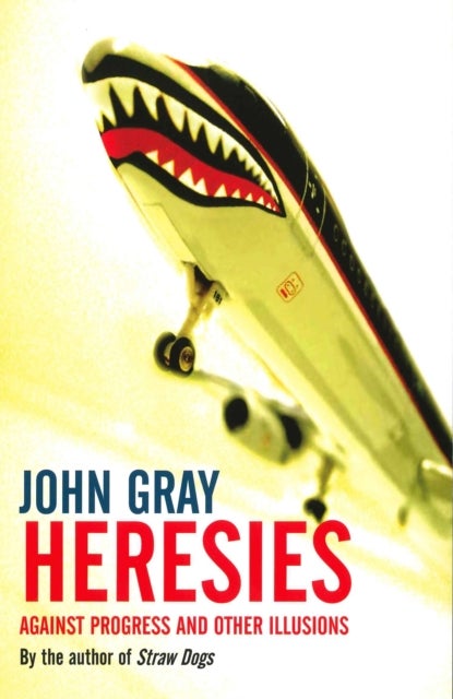 Heresies - Against Progress And Other Illusions