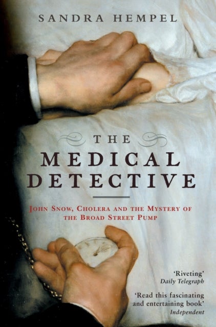 The Medical Detective - John Snow, Cholera And The Mystery Of The Broad Street Pump