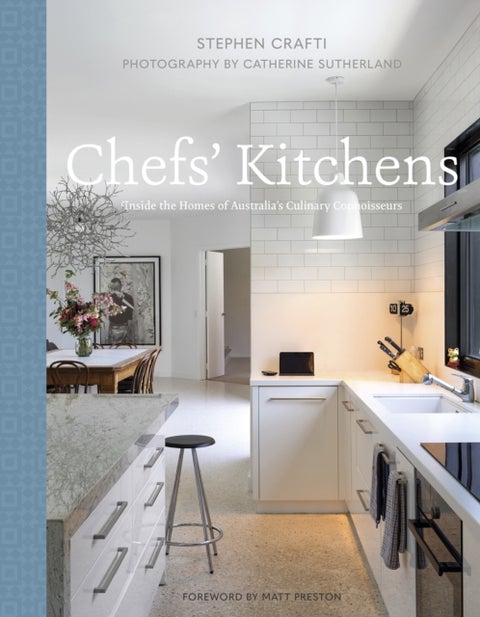Chefs'' Kitchens - Inside the Homes of Australia's Culinary Connoisseurs