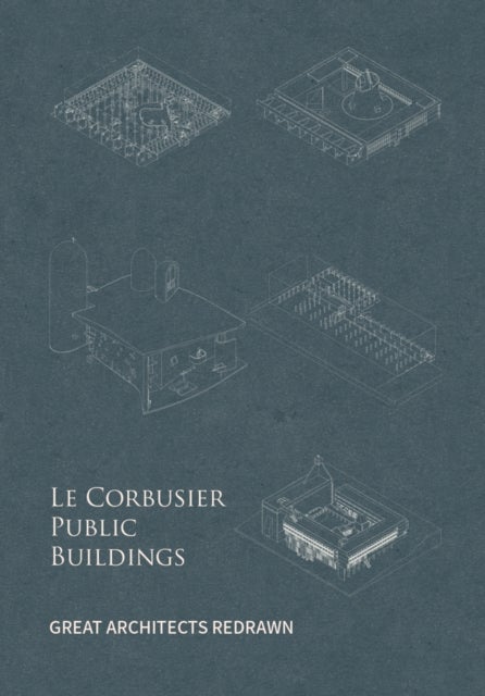 Le Corbusier Public Buildings - Great Architects Redrawn