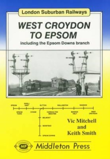 West Croydon to Epsom - Including the Epsom Downs Branch