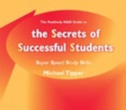 The Secrets of Successful Students (The Positively MAD Guide To) - Super Speed Study Skills