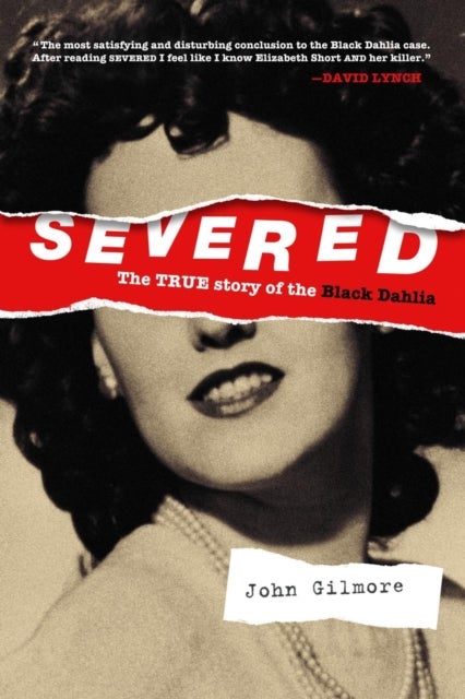 Severed: The True Story Of The Black Dahlia - New Edition
