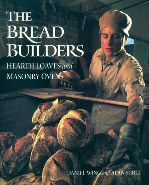 Bread Builders - Hearth Loaves and Masonry Ovens