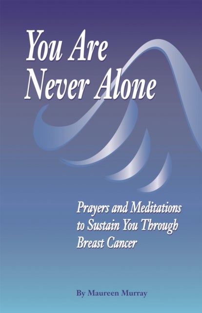 You Are Never Alone: - Prayers And Meditation to Sustain You through Breast Cancer