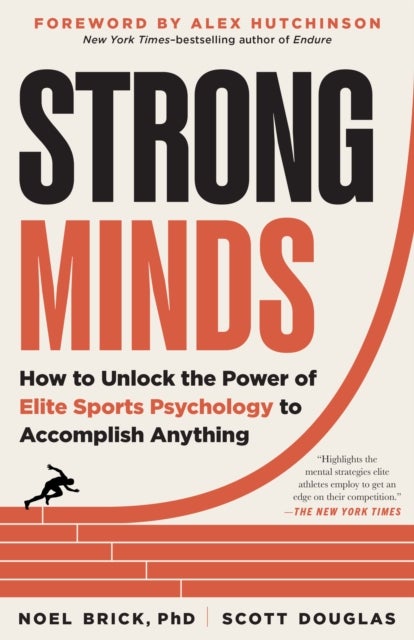 Strong Minds - How to Unlock the Power of Elite Sports Psychology to Accomplish Anything