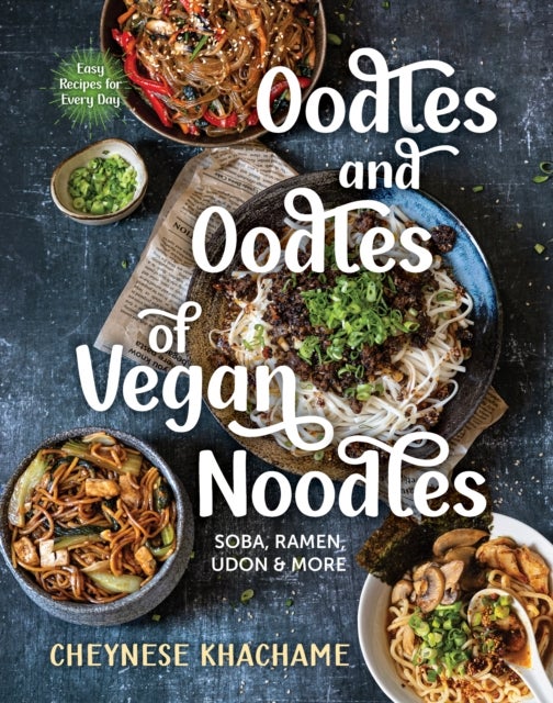 Oodles and Oodles of Vegan Noodles – Soba, Ramen, Udon & More – Easy Recipes for Every Day - Soba, Ramen, Udon & More - Easy Recipes for Every Day