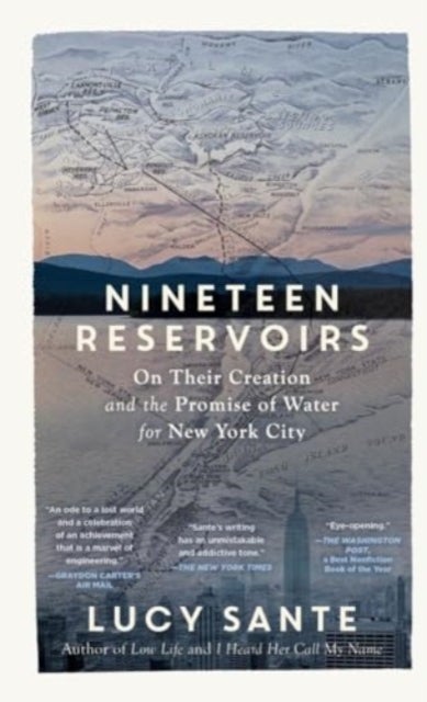 Nineteen Reservoirs – On Their Creation and the Promise of Water for New York City - On Their Creation and the Promise of Water for New York City