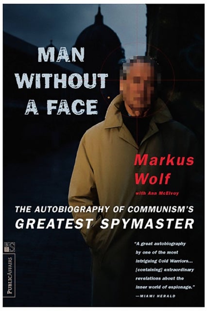 Man Without A Face - The Autobiography Of Communism's Greatest Spymaster