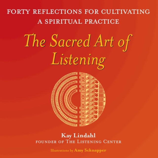 The Sacred Art of Listening - Forty Reflections for Cultivating a Spiritual Practice