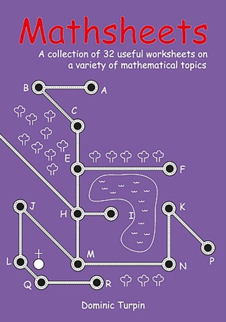 Mathsheets - A Collection of 32 Useful Worksheets on a Variety of Mathematical Topics