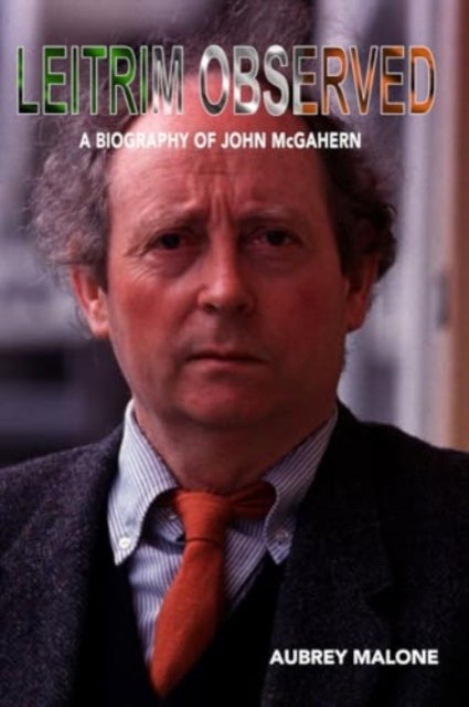 Leitrim Observed - A Biography of John McGahern