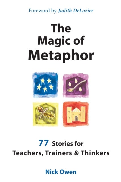 The Magic of Metaphor - 77 Stories for Teachers, Trainers and Therapists