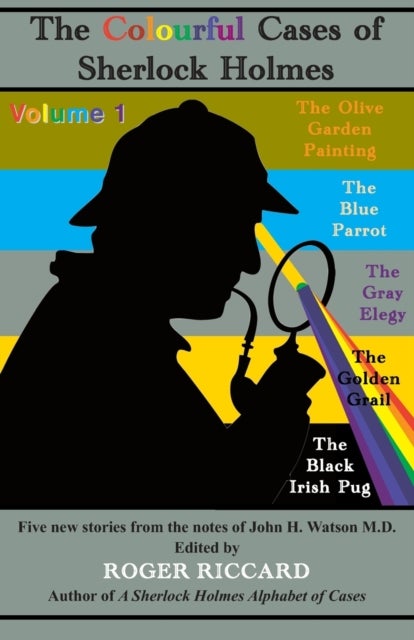 The Colourful Cases of Sherlock Holmes (Volume 1) - Five new stories from the notes of John H. Watson M.D.