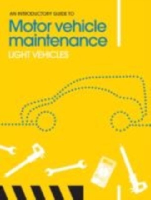 An Introductory Guide to Motor Vehicle Maintenance - Light Vehicles