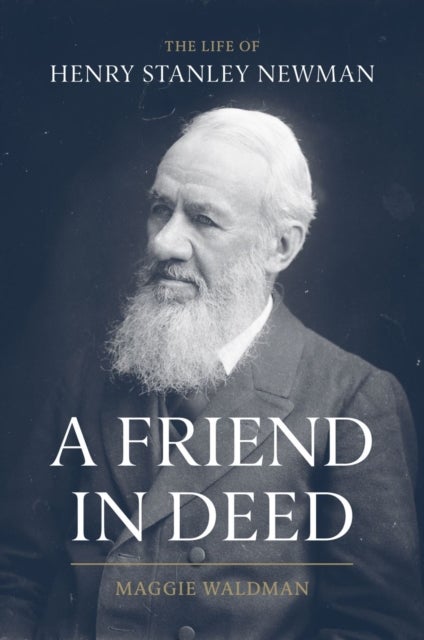 A Friend In Deed - The Life of Henry Stanley Newman