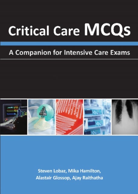 Critical Care MCQs - A Companion for Intensive Care Exams