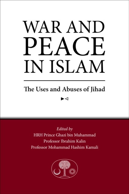 War and Peace in Islam - The Uses and Abuses of Jihad