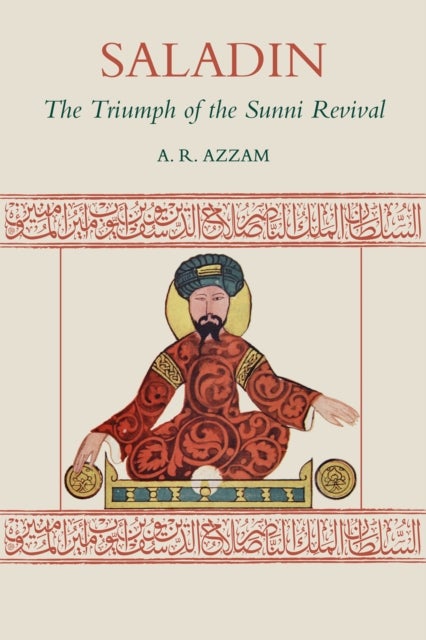 Saladin - The Triumph of the Sunni Revival