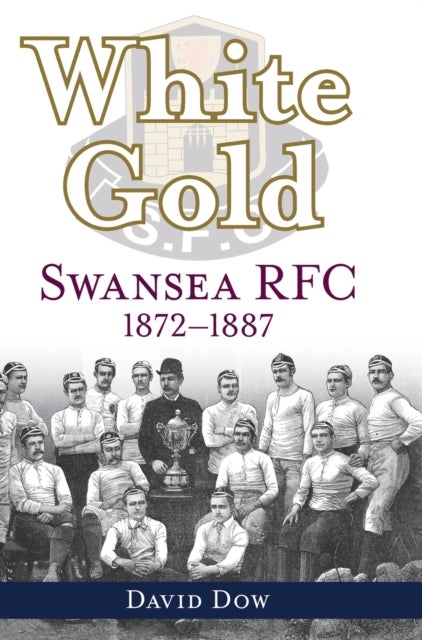 White Gold - Swansea RFC 1872-1887