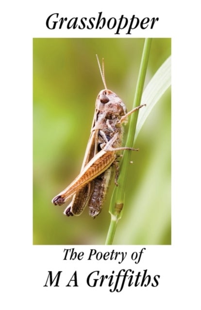 Grasshopper - The Poetry of M A Griffiths