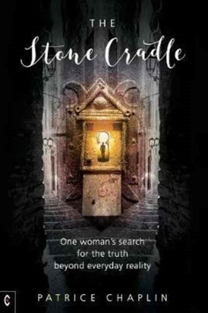 The Stone Cradle - One Woman's Search for the Truth Beyond Everyday Reality