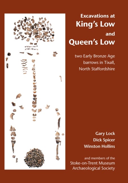 Excavations at King's Low and Queen's Low - Two Early Bronze Age barrows in Tixall, North Staffordshire