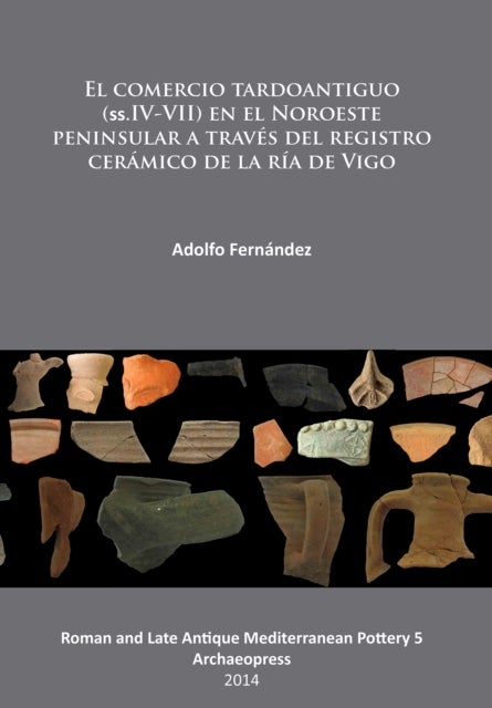 El comercio tardoantiguo (ss.IV-VII) en el Noroeste peninsular a traves del registro ceramico de la