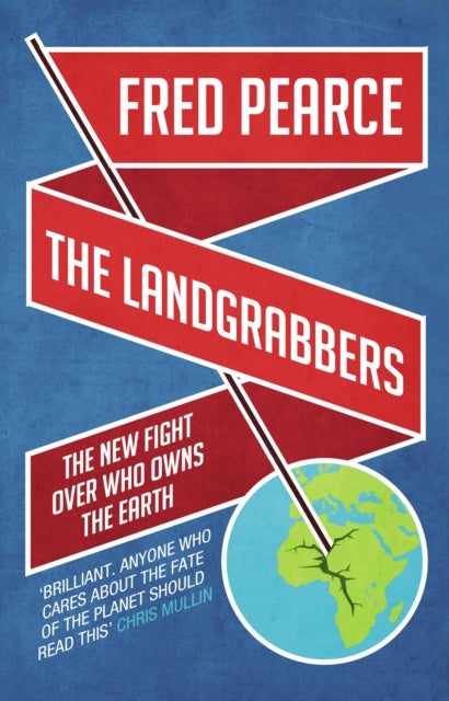 Landgrabbers - The New Fight Over Who Owns The Earth