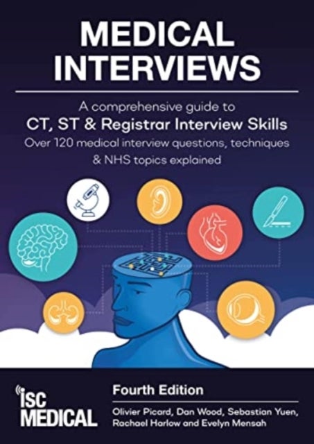 Medical Interviews - A Comprehensive Guide to CT, ST and Registrar Interview Skills (Fourth Edition) - Over 120 Medical Interview Questions, Techniques, and NHS Topics Explained