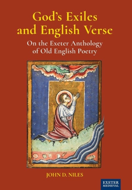 God''s Exiles and English Verse - On The Exeter Anthology of Old English Poetry