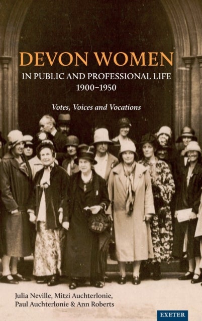 Devon Women in Public and Professional Life, 1900-1950 - Votes, Voices and Vocations