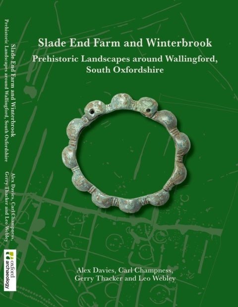 Slade End Farm and Winterbrook - Prehistoric Landscapes around Wallingford, South Oxfordshire