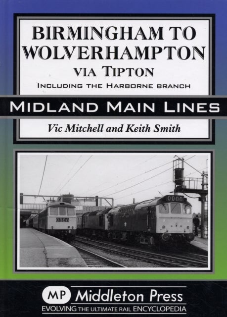 Birmingham to Wolverhampton Via Tipton - Including the Harborne Branch